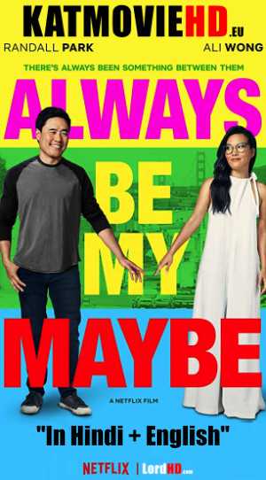 Always Be My Maybe (2019) 720p 480p WEB-DL | Dual Audio (Hindi + English) DD5.1 | Netflix .